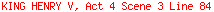 KING HENRY V, Act 4 Scene 3 Line 84