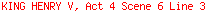 KING HENRY V, Act 4 Scene 6 Line 3