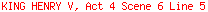 KING HENRY V, Act 4 Scene 6 Line 5