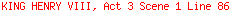 KING HENRY VIII, Act 3 Scene 1 Line 86