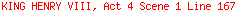 KING HENRY VIII, Act 4 Scene 1 Line 167