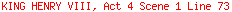 KING HENRY VIII, Act 4 Scene 1 Line 73