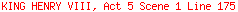 KING HENRY VIII, Act 5 Scene 1 Line 175