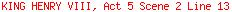 KING HENRY VIII, Act 5 Scene 2 Line 13