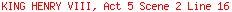 KING HENRY VIII, Act 5 Scene 2 Line 16