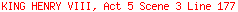 KING HENRY VIII, Act 5 Scene 3 Line 177
