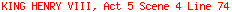 KING HENRY VIII, Act 5 Scene 4 Line 74
