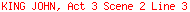 KING JOHN, Act 3 Scene 2 Line 3