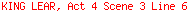 KING LEAR, Act 4 Scene 3 Line 6