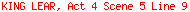 KING LEAR, Act 4 Scene 5 Line 9