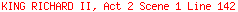 KING RICHARD II, Act 2 Scene 1 Line 142