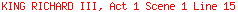 KING RICHARD III, Act 1 Scene 1 Line 15