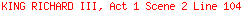 KING RICHARD III, Act 1 Scene 2 Line 104