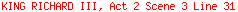 KING RICHARD III, Act 2 Scene 3 Line 31