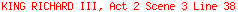 KING RICHARD III, Act 2 Scene 3 Line 38