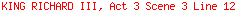 KING RICHARD III, Act 3 Scene 3 Line 12
