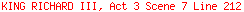 KING RICHARD III, Act 3 Scene 7 Line 212