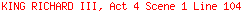 KING RICHARD III, Act 4 Scene 1 Line 104