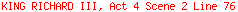 KING RICHARD III, Act 4 Scene 2 Line 76