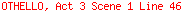 OTHELLO, Act 3 Scene 1 Line 46