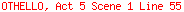OTHELLO, Act 5 Scene 1 Line 55