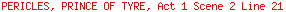 PERICLES, PRINCE OF TYRE, Act 1 Scene 2 Line 21