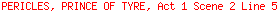 PERICLES, PRINCE OF TYRE, Act 1 Scene 2 Line 5