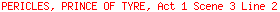 PERICLES, PRINCE OF TYRE, Act 1 Scene 3 Line 2