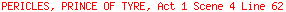 PERICLES, PRINCE OF TYRE, Act 1 Scene 4 Line 62
