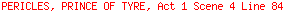 PERICLES, PRINCE OF TYRE, Act 1 Scene 4 Line 84