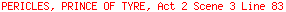 PERICLES, PRINCE OF TYRE, Act 2 Scene 3 Line 83