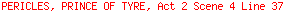 PERICLES, PRINCE OF TYRE, Act 2 Scene 4 Line 37