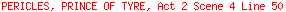PERICLES, PRINCE OF TYRE, Act 2 Scene 4 Line 50