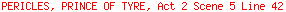 PERICLES, PRINCE OF TYRE, Act 2 Scene 5 Line 42