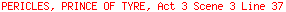 PERICLES, PRINCE OF TYRE, Act 3 Scene 3 Line 37