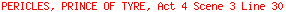 PERICLES, PRINCE OF TYRE, Act 4 Scene 3 Line 30