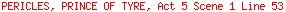 PERICLES, PRINCE OF TYRE, Act 5 Scene 1 Line 53