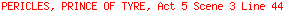 PERICLES, PRINCE OF TYRE, Act 5 Scene 3 Line 44