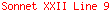 Sonnet XXII Line 9