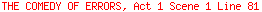 THE COMEDY OF ERRORS, Act 1 Scene 1 Line 81