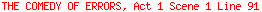THE COMEDY OF ERRORS, Act 1 Scene 1 Line 91