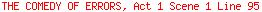 THE COMEDY OF ERRORS, Act 1 Scene 1 Line 95
