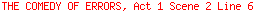 THE COMEDY OF ERRORS, Act 1 Scene 2 Line 6