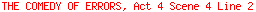 THE COMEDY OF ERRORS, Act 4 Scene 4 Line 2