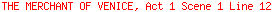 THE MERCHANT OF VENICE, Act 1 Scene 1 Line 12