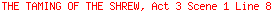 THE TAMING OF THE SHREW, Act 3 Scene 1 Line 8
