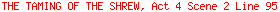 THE TAMING OF THE SHREW, Act 4 Scene 2 Line 95