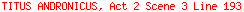 TITUS ANDRONICUS, Act 2 Scene 3 Line 193