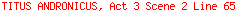 TITUS ANDRONICUS, Act 3 Scene 2 Line 65