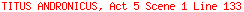 TITUS ANDRONICUS, Act 5 Scene 1 Line 133